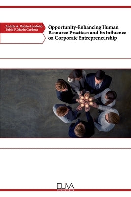 Opportunity-Enhancing Human Resource Practices and Its Influence on Corporate Entrepreneurship by Marín-Cardona, Pablo F.