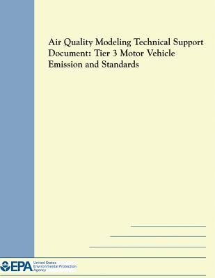 Air Quality Modeling Technical Support Document: Tier 3 Motor Vehicle Emission and Standards by Agency, U. S. Environmental Protection