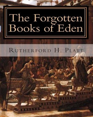 The Forgotten Books of Eden: Complete Edition by Platt, Rutherford H.