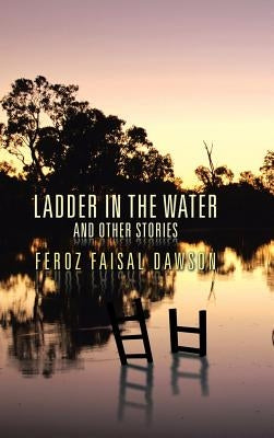 Ladder in the Water and Other Stories by Dawson, Feroz Faisal