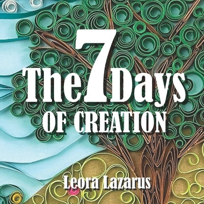 The 7 Days of Creation by Lazarus, Leora