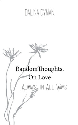 Random Thoughts, On Love by Dyman, Dalina