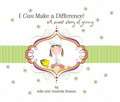 I Can Make a Difference!: A Sweet Story of Giving by Sexson, Julia