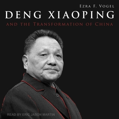 Deng Xiaoping and the Transformation of China Lib/E by Vogel, Ezra F.