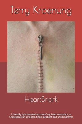 HeartSnark: A literally light-hearted account of my heart transplant, or Shakespearean strippers, bison meatloaf, and urinal harem by Kroenung, Terry