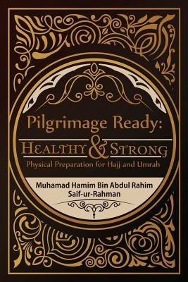Pilgrimage Ready: Healthy & Strong: Physical Preparation for Hajj and Umrah by Hamim, Muhamad