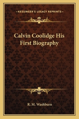 Calvin Coolidge His First Biography by Washburn, R. M.