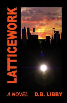 Latticework by Libby, D. B.