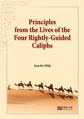 Principles from the Lives of the Four Rightly - Guided Caliphs: English Translation of Turkish Title - Hulef?-i R?şid?n'den Hayat D?sturları by Topbaş, Osman Nuri