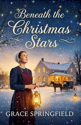 Beneath The Christmas Stars - An Amish Love Story by Springfield, Grace