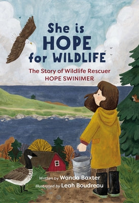 She Is Hope for Wildlife: The Story of Wildlife Rescuer Hope Swinimer by Baxter, Wanda