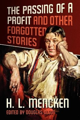 The Passing of a Profit and Other Forgotten Stories by Mencken, Henry Louis
