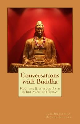 Conversations with Buddha: How the Eightfold Path is Relevant for Today by Gutoski, Dianna