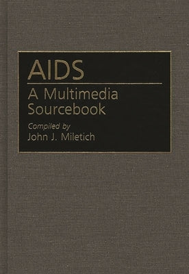 AIDS: A Multimedia Sourcebook by Miletich, John J.