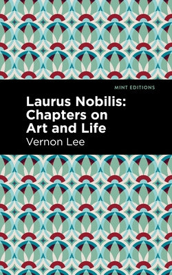 Laurus Nobilis: Chapters on Art and Life by Lee, Vernon