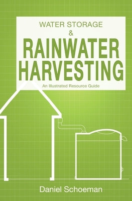 Water Storage And Rainwater Harvesting: An Illustrated Resource Guide. by Schoeman, Daniel Abel