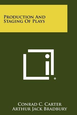Production And Staging Of Plays by Carter, Conrad C.