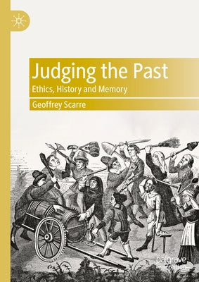 Judging the Past: Ethics, History and Memory by Scarre, Geoffrey