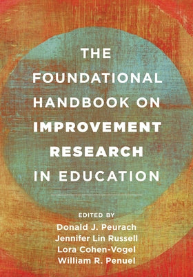 The Foundational Handbook on Improvement Research in Education by Peurach, Donald J.