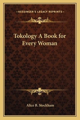 Tokology a Book for Every Woman by Stockham, Alice Bunker