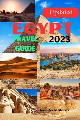 Updated Egypt Travel Guide 2023 by Morris, Jennifer N.