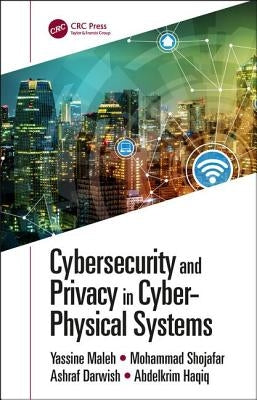 Cybersecurity and Privacy in Cyber Physical Systems by Maleh, Yassine