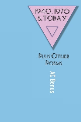 1940, 1970 and Today: Plus Other Poems by Benus, Ac