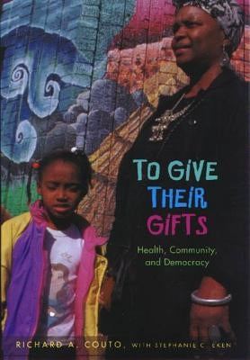 To Give Their Gifts: Health, Community, and Democracy by Couto, Richard a.