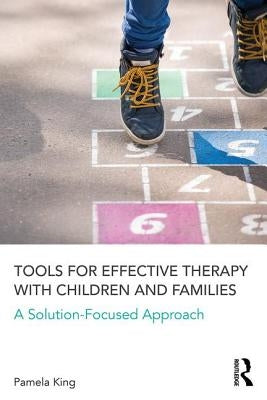 Tools for Effective Therapy with Children and Families: A Solution-Focused Approach by King, Pamela K.