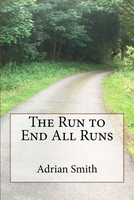 The Run to End All Runs by Smith, Adrian