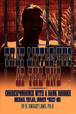 That Little Hug at the End: Correspondence with a Bank Robber by Laws Ph. D., R. Dwight