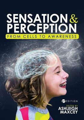 Sensation and Perception: From Cells to Awareness by Maxcey, Ashleigh