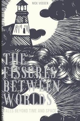 The Fissures Between Worlds: Tales Beyond Time and Space by Vossen, Nick