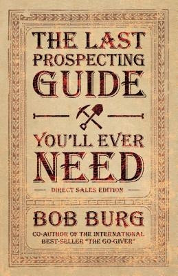 The Last Prospecting Guide You'll Ever Need: Direct Sales Edition by Burg, Bob