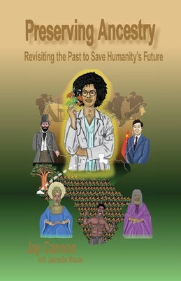 Preserving Ancestry: Revisiting the Past to Save Humanity's Future by Cannon, Jay