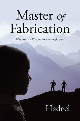 Master Of Fabrication: Why create a life that isn't made for you? by Hadeel