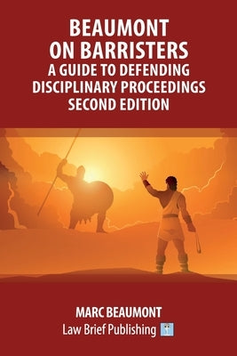 Beaumont on Barristers - A Guide to Defending Disciplinary Proceedings (Second Edition) by Beaumont, Marc