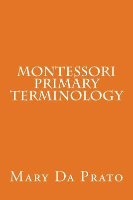 Montessori Primary Terminology by Da Prato, Mary
