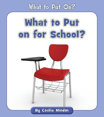 What to Put on for School? by Minden, Cecilia