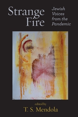Strange Fire: Jewish Voices from the Pandemic by Mendola, T. S.