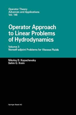 Operator Approach to Linear Problems of Hydrodynamics: Volume 2: Nonself-Adjoint Problems for Viscous Fluids by Kopachevsky, Nikolay D.