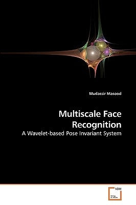 Multiscale Face Recognition by Masood, Mudassir