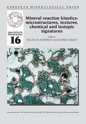 Mineral reaction kinetics: Microstructures, textures, chemical and isotopic signatures by Heinrich, Wilhelm