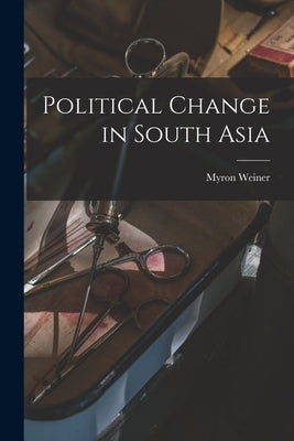 Political Change in South Asia by Weiner, Myron