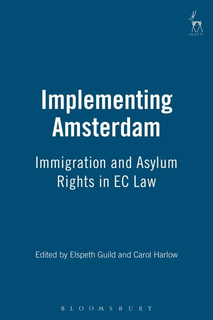 Implementing Amsterdam: Immigration and Asylum Rights in EC Law by Guild, Elspeth
