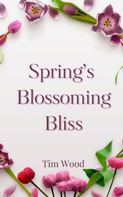 Spring's Blossoming Bliss by Wood, Tim