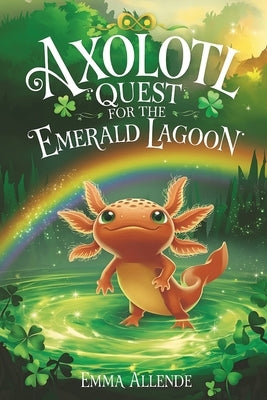 Axolotl Quest for the Emerald Lagoon by Allende, Emma