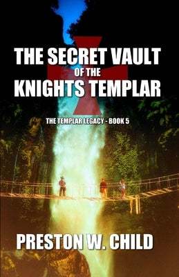 The Sacret Vault of the Knights Templar by Child, Preston W.
