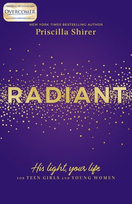 Radiant: His Light, Your Life for Teen Girls and Young Women by Shirer, Priscilla