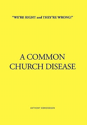 ''We're Right and They're Wrong!'' a Common Church Disease by Edmondson, Anthony